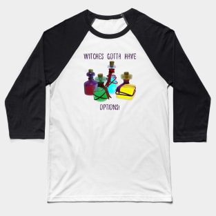 Witches gotta have options potions edition Baseball T-Shirt